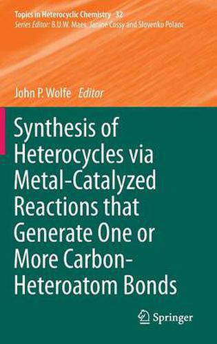 Synthesis of Heterocycles via Metal-Catalyzed Reactions that Generate One or More Carbon-Heteroatom Bonds