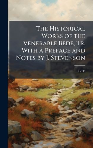 Cover image for The Historical Works of the Venerable Bede, Tr. With a Preface and Notes by J. Stevenson