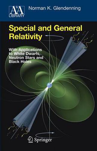 Special and General Relativity: With Applications to White Dwarfs, Neutron Stars and Black Holes