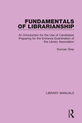 Cover image for Fundamentals of Librarianship: An Introduction for the Use of Candidates Preparing for the Entrance Examination of the Library Association