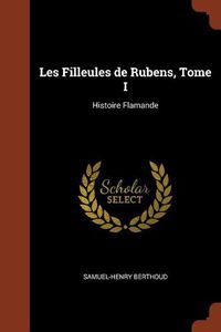 Cover image for Les Filleules de Rubens, Tome I: Histoire Flamande