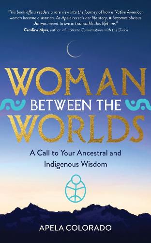 Cover image for Woman Between the Worlds: A Call to Your Ancestral and Indigenous Wisdom