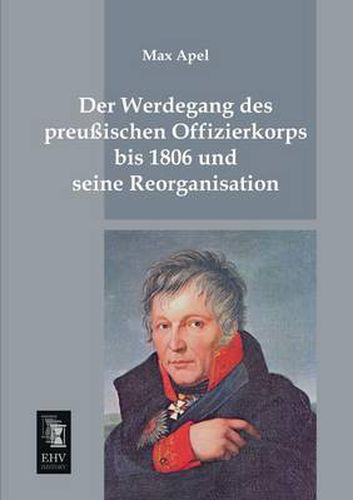 Cover image for Der Werdegang Des Preussischen Offizierkorps Bis 1806 Und Seine Reorganisation