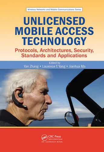 Cover image for Unlicensed Mobile Access Technology: Protocols, Architectures, Security, Standards and Applications