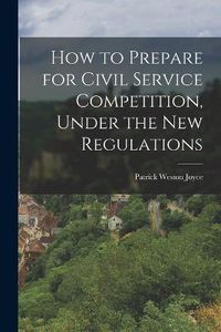 Cover image for How to Prepare for Civil Service Competition, Under the New Regulations