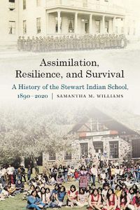 Cover image for Assimilation, Resilience, and Survival: A History of the Stewart Indian School, 1890-2020