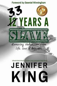 Cover image for 33 Years A Slave: Removing the Chains from Life, Love & Business