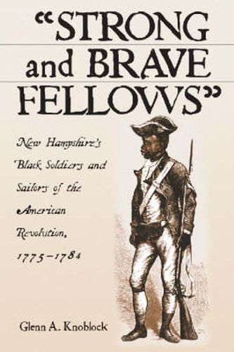 Strong and Brave Fellows: New Hampshire's Black Soldiers and Sailors of the American Revolution, 1775-1784