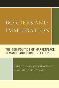 Cover image for Borders and Immigration: The Geo-Politics of Marketplace Demands and Ethnic Relations