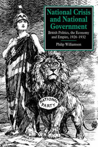 National Crisis and National Government: British Politics, the Economy and Empire, 1926-1932