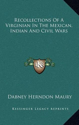 Recollections of a Virginian in the Mexican, Indian and Civil Wars