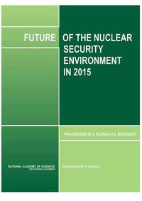 Cover image for Future of the Nuclear Security Environment in 2015: Proceedings of a Russian-U.S. Workshop