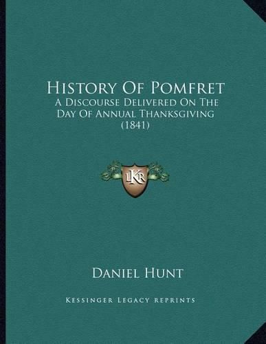 Cover image for History of Pomfret: A Discourse Delivered on the Day of Annual Thanksgiving (1841)