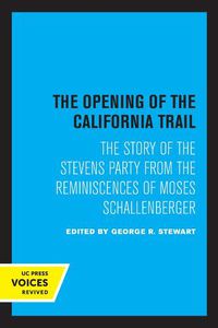 Cover image for The Opening of the California Trail: The Story of the Stevens Party from the Reminiscences of Moses Schallenberger