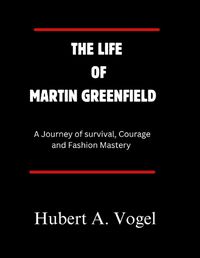 Cover image for The Life of Martin Greenfield