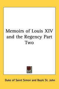 Cover image for Memoirs of Louis XIV and the Regency Part Two