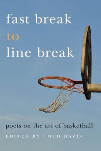 Cover image for Fast Break to Line Break: Poets on the Art of Basketball