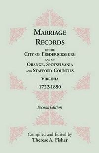 Cover image for Marriage Records of the City of Fredericksburg, and of Orange, Spotsylvania, and Stafford Counties, Virginia, 1722-1850