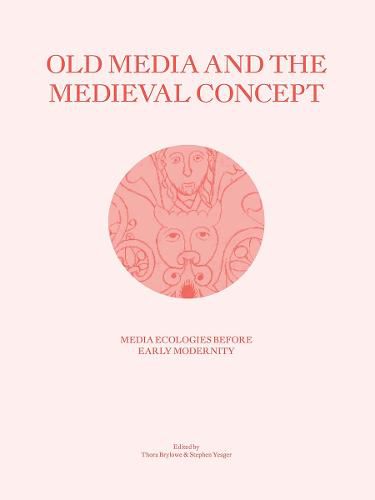 Cover image for Old Media and the Medieval Concept: Media Ecologies Before Early Modernity