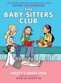 Cover image for Kristy's Great Idea: A Graphic Novel (the Baby-Sitters Club #1) (Revised Edition): Full-Color Edition Volume 1