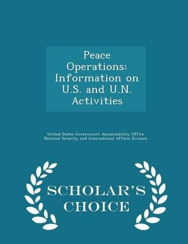 Cover image for Peace Operations: Information on U.S. and U.N. Activities - Scholar's Choice Edition