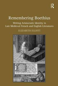 Cover image for Remembering Boethius: Writing Aristocratic Identity in Late Medieval French and English Literatures