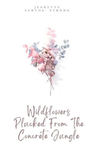 Cover image for Wildflowers Plucked from the Concrete Jungle