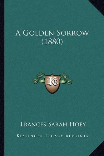 Cover image for A Golden Sorrow (1880)