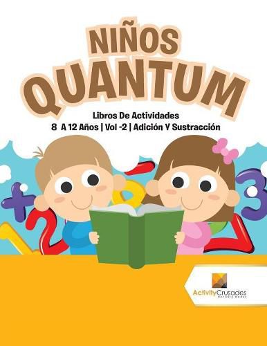 Ninos Quantum: Libros De Actividades 8 A 12 Anos Vol -2 Adicion Y Sustraccion