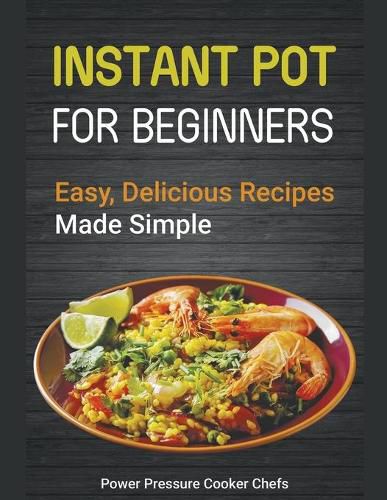 Cover image for Instant Pot Recipes for Beginners: Easy Delicious Recipes Made Simple