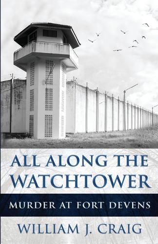 Cover image for All Along The Watchtower: Murder At Fort Devens