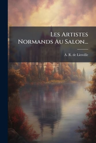 Cover image for Les Artistes Normands Au Salon...