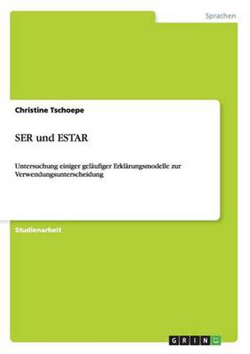 SER und ESTAR: Untersuchung einiger gelaufiger Erklarungsmodelle zur Verwendungsunterscheidung