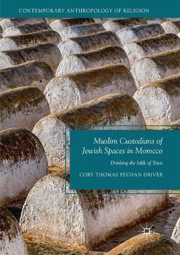 Cover image for Muslim Custodians of Jewish Spaces in Morocco: Drinking the Milk of Trust