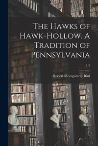 Cover image for The Hawks of Hawk-hollow. A Tradition of Pennsylvania; 1-2