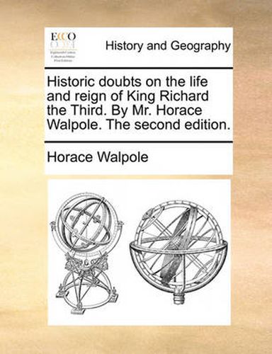 Cover image for Historic Doubts on the Life and Reign of King Richard the Third. by Mr. Horace Walpole. the Second Edition.