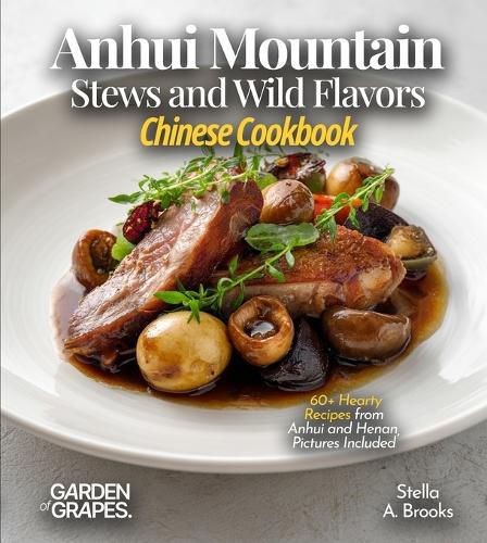 Cover image for Anhui Mountain Stews and Wild Flavors, Chinese Cookbook