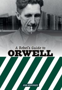 Cover image for A Rebel's Guide To George Orwell