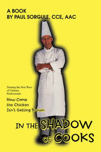 Cover image for In the Shadow of Cooks: How Come the Chicken Isn't Getting Brown