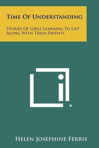 Cover image for Time of Understanding: Stories of Girls Learning to Get Along with Their Parents