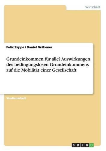 Cover image for Grundeinkommen fur alle? Auswirkungen des bedingungslosen Grundeinkommens auf die Mobilitat einer Gesellschaft