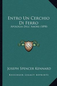 Cover image for Entro Un Cerchio Di Ferro: Apologia Dell' Amore (1898)