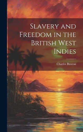Cover image for Slavery and Freedom in the British West Indies