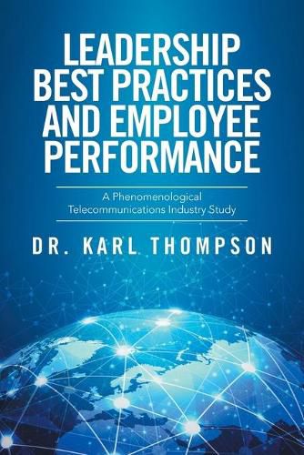 Cover image for Leadership Best Practices and Employee Performance: A Phenomenological Telecommunications Industry Study