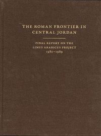 Cover image for The Roman Frontier in Central Jordan: Final Report on the Limes Arabicus Project, 1980-1989