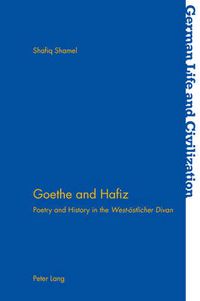 Cover image for Goethe and Hafiz: Poetry and History in the  West-oestlicher Divan