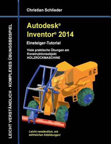 Cover image for Autodesk Inventor 2014 - Einsteiger-Tutorial: Viele praktische UEbungen am Konstruktionsobjekt HOLZRUECKMASCHINE