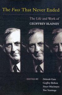 Cover image for The Fuss That Never Ended: The Life and Work of Geoffrey Blainey