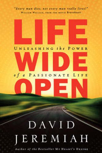 Cover image for Life Wide Open: Unleashing the Power of a Passionate Life