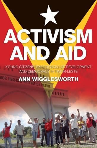 Cover image for Activism and Aid: Young Citizens' Experiences of Development and Democracy in Timorleste